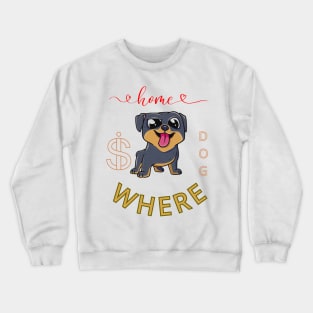 dog home is where Crewneck Sweatshirt